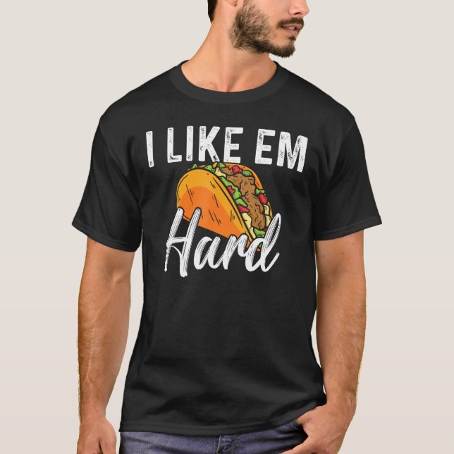 Camiseta Taco I Like Em Hard Mexican Food (Frente)