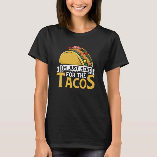 Camiseta Taco I'm Just Here For The Tacos Mexican Food (Frente)