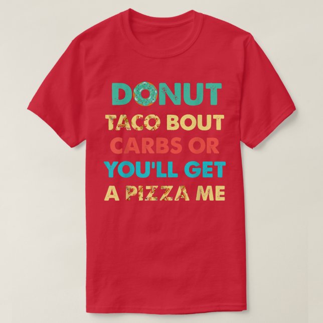 Camiseta Taco rosquinha Sobre Carboidratos Ou Você Vai Pega (Frente do Design)