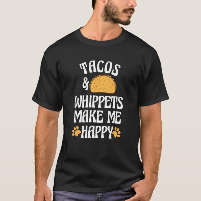 Camiseta Tacos and Whippets Are Happy Dog   Pets Humor (Frente)