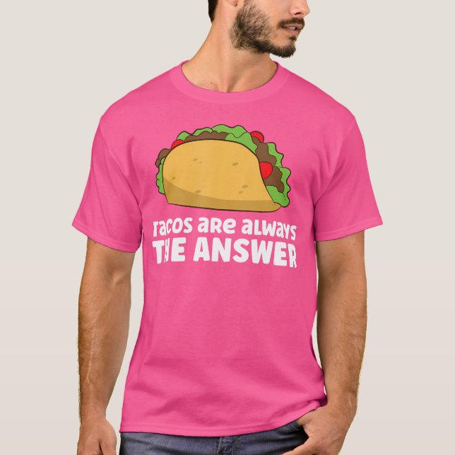 Camiseta Tacos Are Always The Answer Love Tacos (Frente)