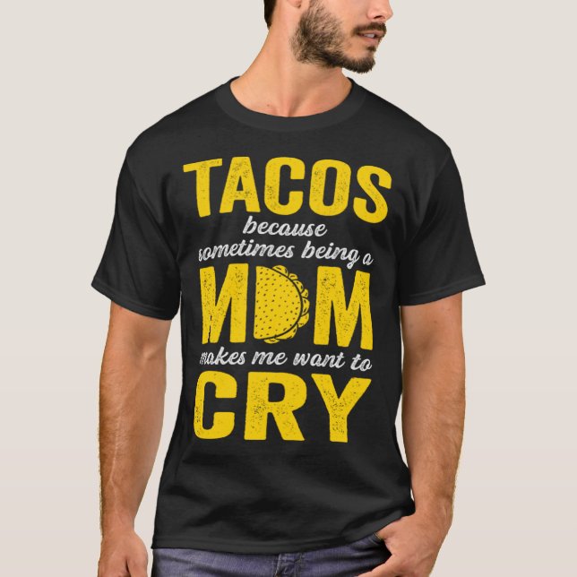 Camiseta Tacos Because Sometimes Being a Mom Makes Me Want  (Frente)
