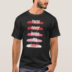 Camiseta Tacos de Dia de os namorados Taco Nunca Quebraram