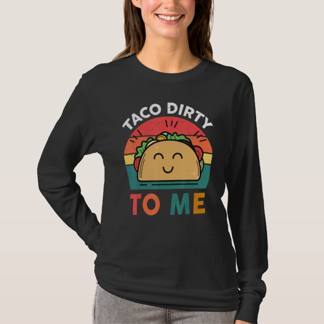 Camiseta Tacos  Women Men Taco Dirty To Me  Mexican Food (Frente)