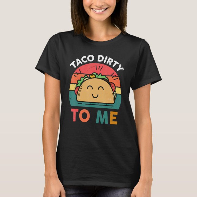 Camiseta Tacos  Women Men Taco Dirty To Me  Mexican Food (Frente)