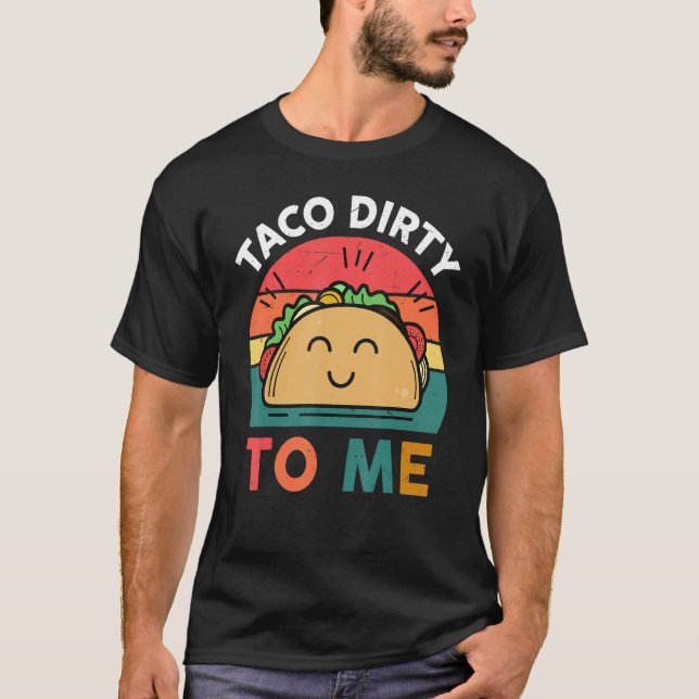 Camiseta Tacos  Women Men Taco Dirty To Me  Mexican Food (Frente)