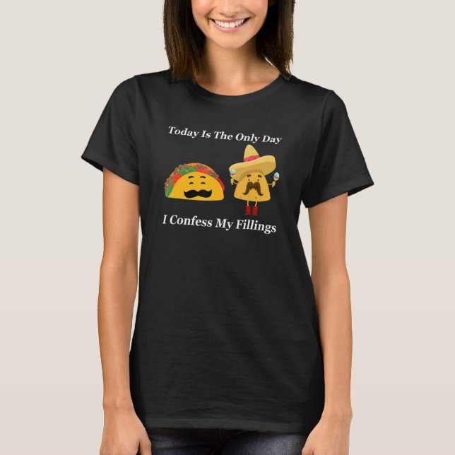 Camiseta taday is the only day I confess my fillings tacos (Frente)