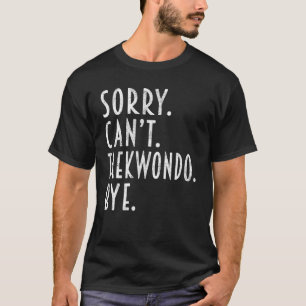 Camiseta Taekwondo Desculpe Não Consegue Taekwondo Ninja Co