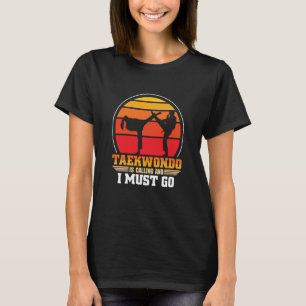 Camiseta Taekwondo Está Chamando E Eu Tenho de Ir Taekwond