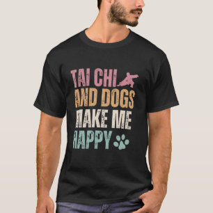 Camiseta Tai Chi E Cães Me Fazem Feliz Engraçado