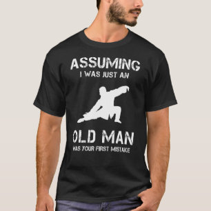 Camiseta Tai Chi Presumindo Que Eu Era Apenas Um Velho Home