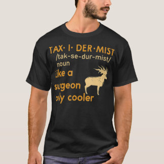 Camiseta Taidermist  Like A Surgeon Only Cooler Taidermy An