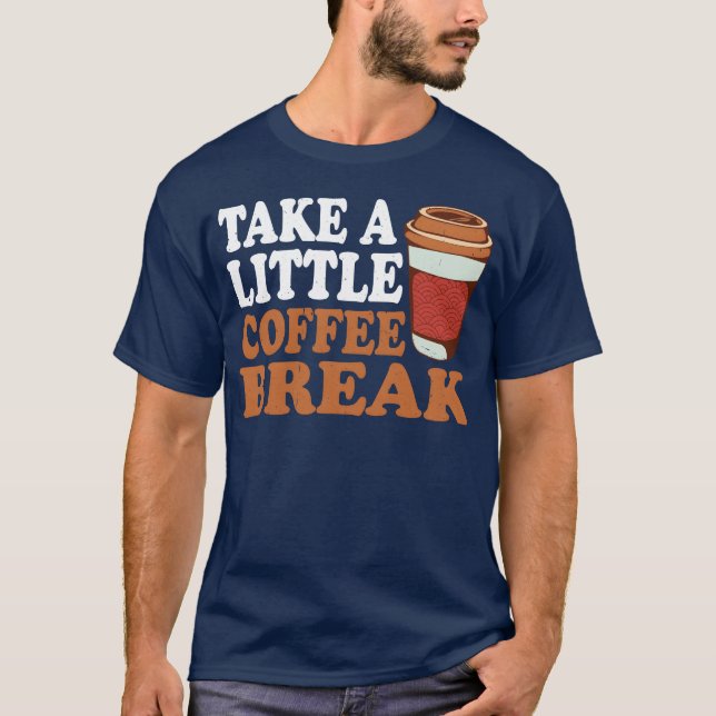 Camiseta Take A Little Coffee Break girl (Frente)