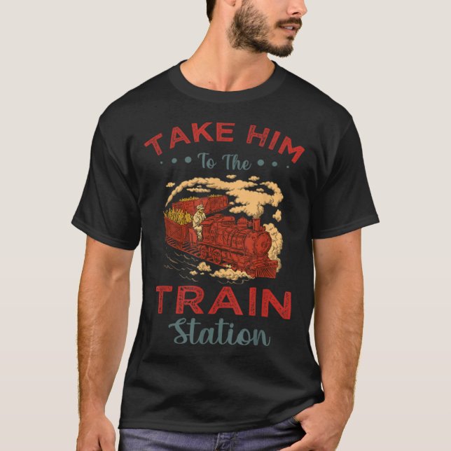 Camiseta Take Him To The Train Station Chump (Frente)