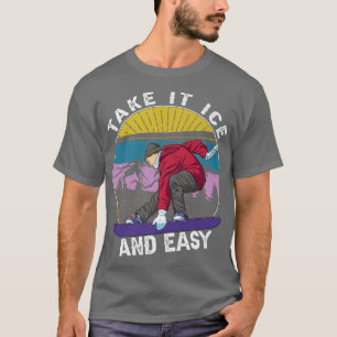 Camiseta Take It Ice And EasySnowboardingSkiingSki 