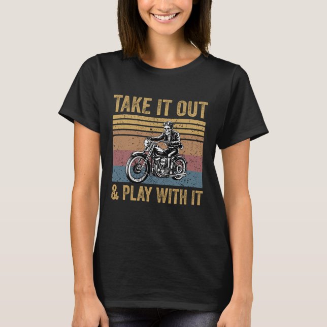 Camiseta Take It Out And Play With It Funny Skeleton Biker  (Frente)