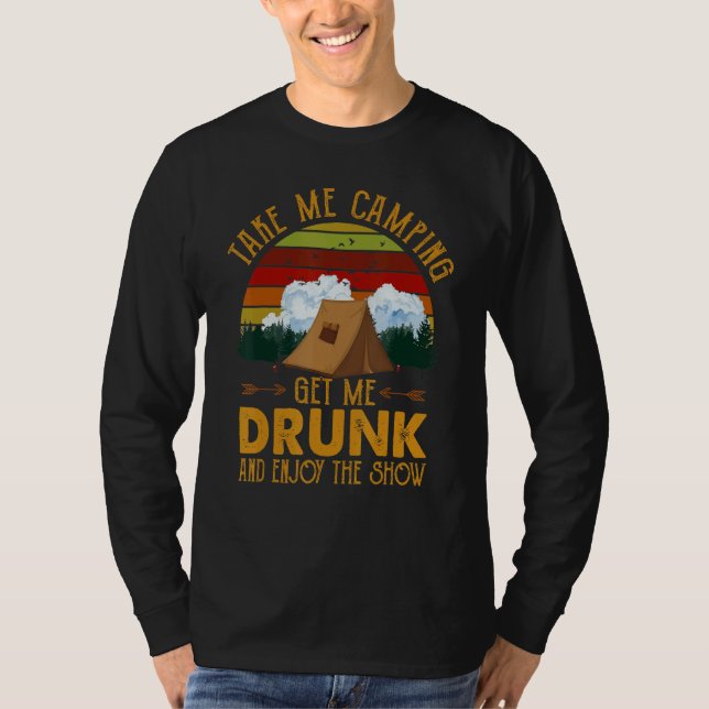 Camiseta Take Me Camping Get Me Drunk & Enjoy The Show   (Frente)