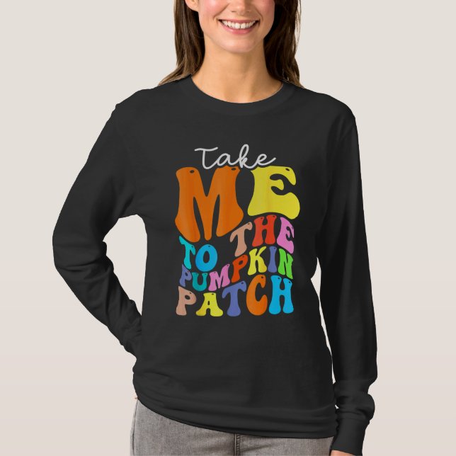 Camiseta Take Me To The Pumpkin Patch Autumn Fall Thanksgiv (Frente)