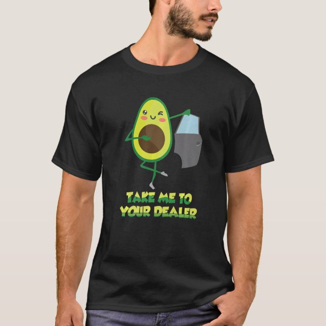 Camiseta Take Me to Your Car Dealer Avocado Pun Auto Car Sa (Frente)