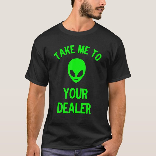 Camiseta Take Me to Your Dealer Green Alien Ufo (Frente)