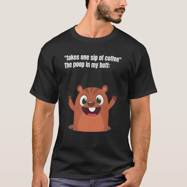 Camiseta Take One Sip Of Coffee The Poop In My Butt Appear (Frente)