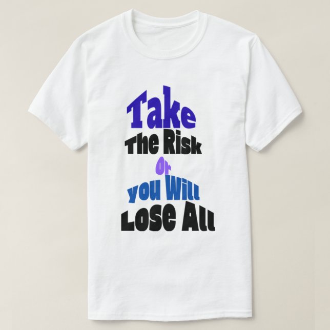 Camiseta Take The Risk Or You Will Lose All T-Shirt (Frente do Design)