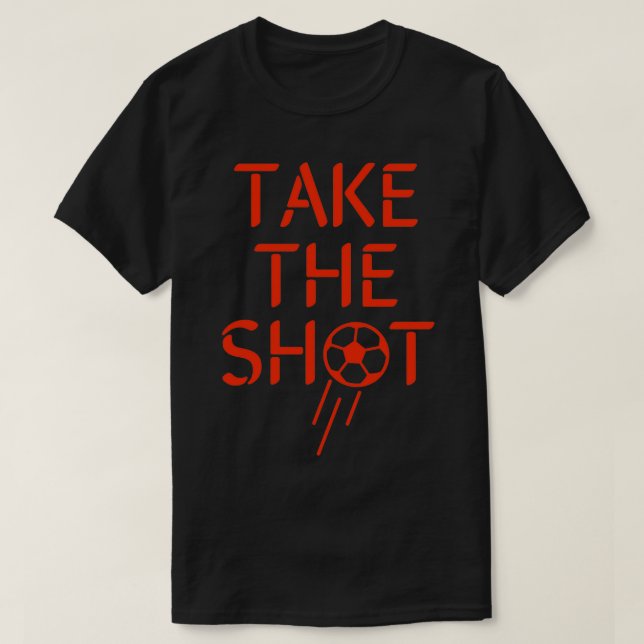 Camiseta Take The Shot Motivational Design (Frente do Design)