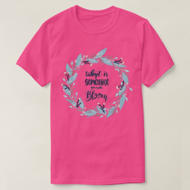 Camiseta Talento é algo que você faz Bloom (Frente do Design)