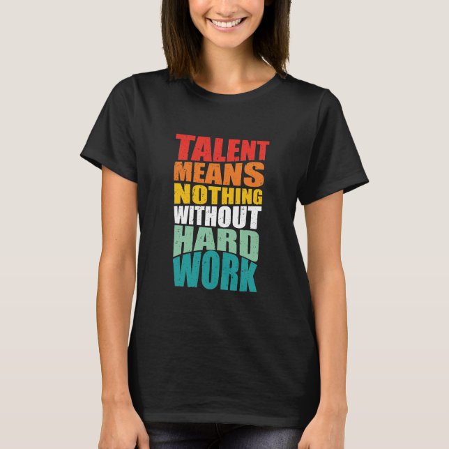 Camiseta Talento Não Significa Nada Sem Trabalho Duro (Frente)
