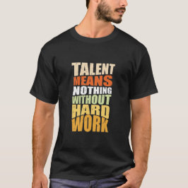 Camiseta Talentos Não Significam Nada Sem Trabalho Duro