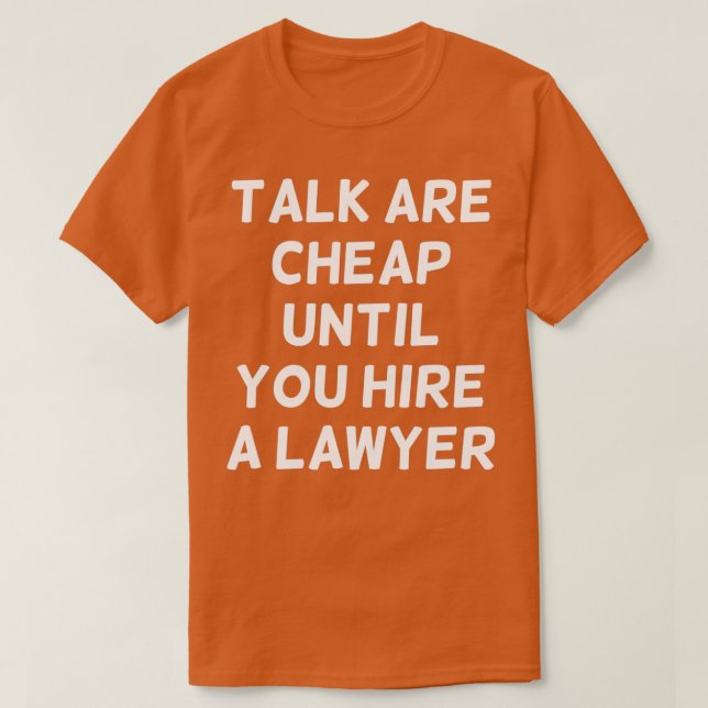 Camiseta Talk are Cheap Until You Hire a Lawyer Funny Lawye (Frente do Design)