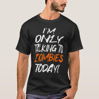CAMISETA TALKING ONLY TO ZOMBIES TODAY