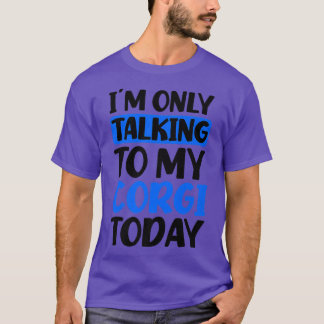 Camiseta Talking To My Today Design Corgi Parent 