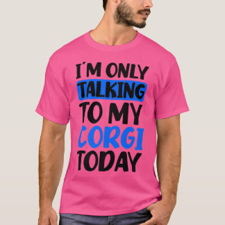 Camiseta Talking To My Today Design Corgi Parent1397