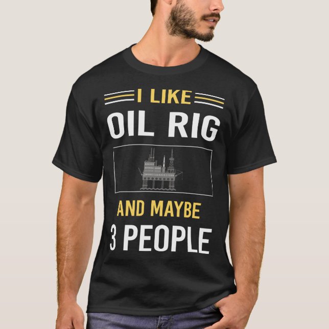 Camiseta Talvez 3 Pessoas de petróleo Rig Roughneck Ofshore (Frente)