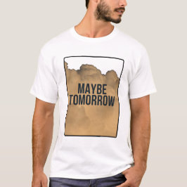 Camiseta Talvez Amanhã – Citação Motivacional Mínima Tipogr