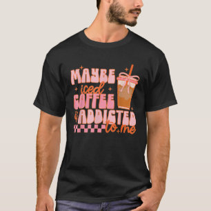 Camiseta Talvez Café Forçado Seja Viciado Para Mim Engraçad