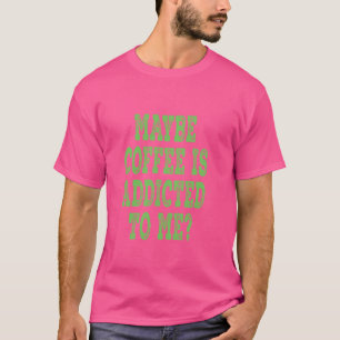 Camiseta Talvez Café Seja Viciado Em Mim - Verde