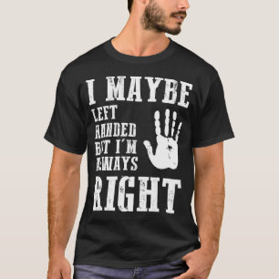 Camiseta Talvez Eu Seja Canhoto Mas Estou Sempre Certo