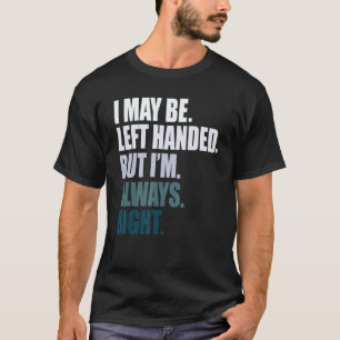 Camiseta Talvez eu seja canhoto mas estou sempre certo mão