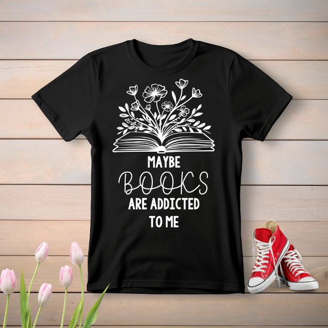 Camiseta talvez livros sejam viciados em mim (maybe books are addicted to me)