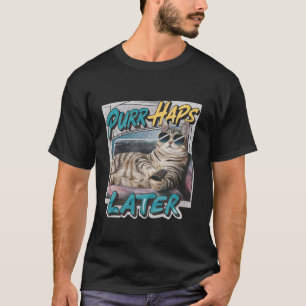 Camiseta Talvez Mais Tarde O Gato Engraçado Relaxa O Lixo