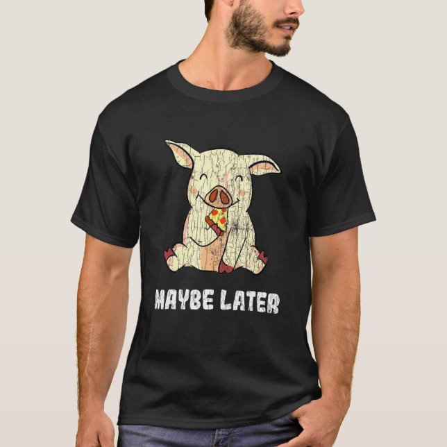 Camiseta Talvez Mais Tarde O Gráfico Do Proprietário Da Pig (Frente)