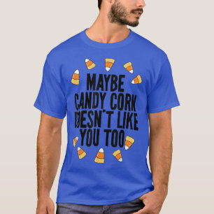 Camiseta Talvez O Milho Do Candy Não Goste De Ti Nem De Cri