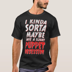 Camiseta Talvez Tenha Uma Pequena Obsessão De Fantoche Vent