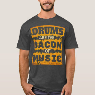 Camiseta Tambores De Drummer comidas São O Bacon Da Música