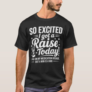 Camiseta tão animado eu tive um aumento hoje estava no meu