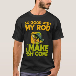 Camiseta Tão Bem Com O Meu Rod Eu Faço Com Que O Peixe Venh