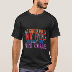 Camiseta Tão Bom Com Meu Rod Eu Faço Peixe Vir