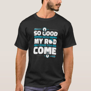 Camiseta Tão Bom Com Minha Vara Eu Faço Peixes Virem Voar G